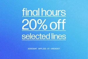 FINAL HOURS: 20% OFF SELECTED LINES